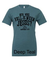 Are You Fall-O-Ween JESUS Tee