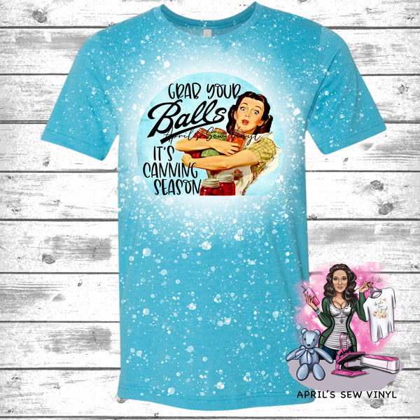 Grab your Balls it's Canning Season Bleached Tee